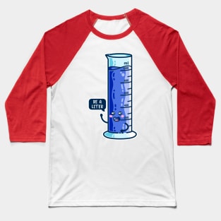 Be A Liter Graduated Cylinder Baseball T-Shirt